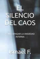 EL SILENCIO DEL CAOS: CÓMO APAGAR LA ANSIEDAD INTERNA (Spanish Edition) B0FHRFSQ6V Book Cover