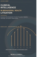 CLINICAL INTELLIGENCE IN BEHAVIORAL HEALTH LITIGATION: Evaluating Risk Assessment, Suicide Prevention, Capacity, Discharge, and System Responsibility B0HKFRV9ZX Book Cover