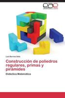 Construccion de Poliedros Regulares, Primas y Piramides 3846574198 Book Cover