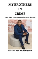 My Brothers in Crime: Your Past Does Not Define Your Future 173615771X Book Cover