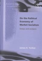 On the Political Economy of Market Socialism: Essays and Analyses (Alternative Voices in Contemporary Economics) 1138712736 Book Cover