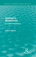 Gramsci's Historicism: A Realist Interpretation 0415615879 Book Cover