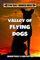 Valley of Flying Dogs (You Say Which Way) B08BWBV6RS Book Cover