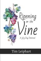 Ripening on the Vine : A 365-Day Devotional 1790401240 Book Cover