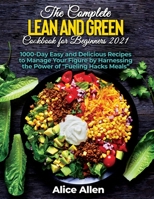 The Complete Lean and Green Cookbook for Beginners: Delicious Recipes For A Healthy And Nourishing Meal 1804343749 Book Cover