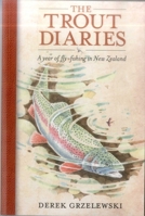 The Trout Diaries: A Year of Fly-Fishing in New Zealand 0811710912 Book Cover