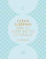 Clean Sleeping: How to Sleep Better Naturally 1787393453 Book Cover