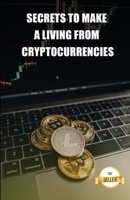 Secrets to make a living from cryptocurrencies: Tips to get a salary and a retirement from the profitability of cryptocurrencies B096YLT5VD Book Cover