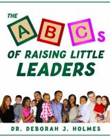 The ABCs of Raising Little Leaders 0578298287 Book Cover