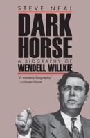 Dark Horse: A Biography of Wendell Willkie 0700604537 Book Cover