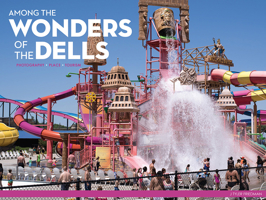 Among the Wonders of the Dells: Photography, Place, Tourism 0299324044 Book Cover