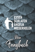 Mein Fangbuch: Essen Schlafen Angeln Wiederholen - Angeln Fische • Angelbuch • Fangbuch zum ausfüllen + Spruchsammlung • 120 Seiten (DIN A5/15x22cm) ... Fänge, Angeln Logbuch (German Edition) 1656047292 Book Cover