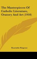 The Masterpieces of Catholic Literature, Oratory and Art 1110739591 Book Cover