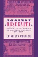 Against Obscenity: Reform and the Politics of Womanhood in America, 1873-1935 (Reconfiguring American Political History) 0801886384 Book Cover