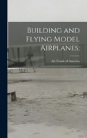 Building and Flying Model Airplanes; 1014275210 Book Cover