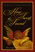 How Sweet the Sound: The Message of Our Best-Loved Hymns 0830832408 Book Cover