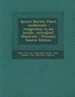 Quinti Horatii Flacci emblemata: imaginibus in aes incisis, notisq[ue], illustrata 1245474723 Book Cover