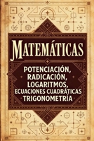 Ejercicios Matemáticos: Potenciación,Radicación,Logaritmos,Ecuaciones,Números Complejos y Trigonometría (Spanish Edition) B0GC8TGYCY Book Cover