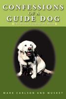 Confessions of a Guide Dog: The Blonde Leading the Blind 1462058116 Book Cover
