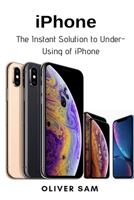 iPhone: The Instant Solution to Under-Using of iPhone 1637502176 Book Cover