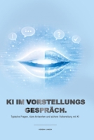 KI im Vorstellungsgespräch: Typische Fragen, klare Antworten und sichere Vorbereitung mit KI (German Edition) B0GSZNNW36 Book Cover