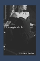 La Moglie Sleale: La storia di tre uomini Nel suo matrimonio B0CH2R4T99 Book Cover