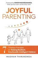 Joyful Parenting: 7 Timeless Principles for Raising Resilient, Emotionally Intelligent Children B0HFBZBKN1 Book Cover