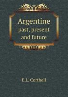Argentine: Past, Present and Future 1016310323 Book Cover