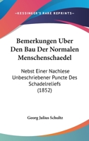 Bemerkungen Uber Den Bau Der Normalen Menschenschaedel: Nebst Einer Nachlese Unbeschriebener Puncte Des Schadelreliefs (1852) 1144477816 Book Cover