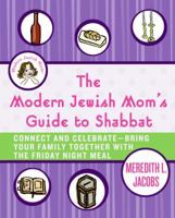 The Modern Jewish Mom's Guide to Shabbat: Connect and Celebrate--Bring Your Family Together with the Friday Night Meal 0061120650 Book Cover