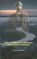 Percy Fawcett e il mistero della civiltà perduta (Italian Edition) B0G6Z7QKF5 Book Cover