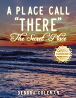 A Place Call There: The Secret Place 1953839878 Book Cover