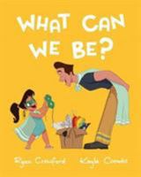 What Can We Be? 1910265853 Book Cover