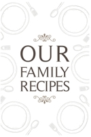 Our Family Recipes: Blank Recipe Book To Write In. Emtpy Cookbook To Collect Your Favourite Recipes And Meals I 118 Pages For Your Own Custom Cooking Recipes I 6x9 Notebook 169424914X Book Cover
