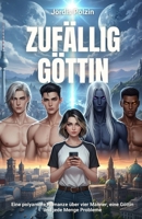 Zufällig Göttin: Eine polyamore Romanze über vier Männer, eine Göttin und jede Menge Probleme (German Edition) B0FKB1WS51 Book Cover