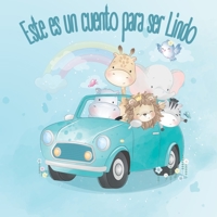 Este es un cuento para ser Lindo: Cuento para promover la salud mental y física en niños de 2 a 4 años de edad, 8,5" x 8,5" a full color con diseños d B08B7RGX9V Book Cover