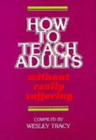 How to Teach Adults Without Really Suffering 0834104075 Book Cover