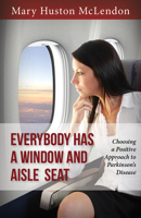 Everybody Has a Window and Aisle Seat: Choosing a Positive Approach to Parkinsonas Disease 1942557043 Book Cover