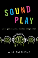 Sound Play: Video Games and the Musical Imagination 0199969973 Book Cover