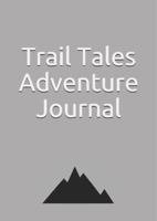 Trail Tales: Adventure Journal 1733361324 Book Cover