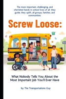 Screw loose: What Nobody Tells You About The Most Important Job You Will Ever Have B0GX1KM87H Book Cover