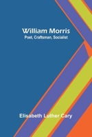 William Morris: Poet, Craftsman, Socialist 1023382962 Book Cover
