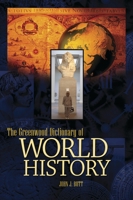 The Greenwood Dictionary of World History 0313327653 Book Cover