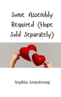 Some Assembly Required (Hope Sold Separately) 9908001655 Book Cover