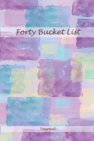 Forty Bucket List Journal: 40 Year Old Gifts - 40th Birthday Gift for Women and Men Notebook 1707427267 Book Cover