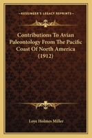 Contributions To Avian Paleontology From The Pacific Coast Of North America 0548890102 Book Cover