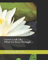 I Don't Look Like What I've Been Through B0DYQX1XF3 Book Cover