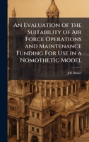 An Evaluation of the Suitability of Air Force Operations and Maintenance Funding For Use in a Nomothetic Model 1025091949 Book Cover