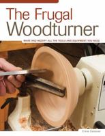 The Frugal Woodturner: Make and Modify All the Tools and Equipment You Need 1565234340 Book Cover