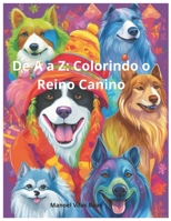 Do A ao Z: Colorindo o Reino Canino com Diversão e Atividades: Descubra, Pinte e Brinque com Nossos Amigos Peludos ao Longo do Alfabeto (Portuguese Edition) B0CQHDJ4TS Book Cover